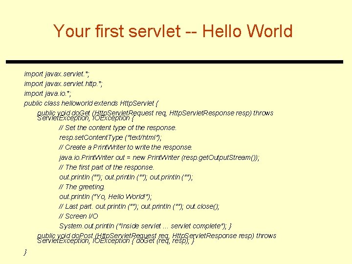 Your first servlet -- Hello World import javax. servlet. *; import javax. servlet. http.