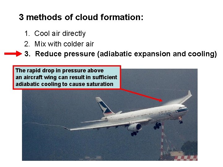 3 methods of cloud formation: 1. Cool air directly 2. Mix with colder air