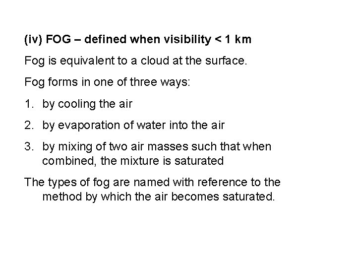 (iv) FOG – defined when visibility < 1 km Fog is equivalent to a