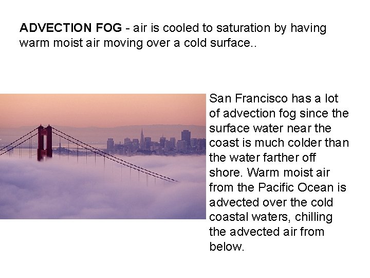 ADVECTION FOG - air is cooled to saturation by having warm moist air moving