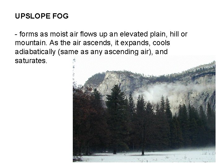 UPSLOPE FOG - forms as moist air flows up an elevated plain, hill or