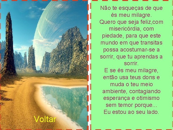 Voltar Não te esqueças de que és meu milagre. Quero que seja feliz, com