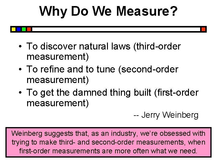 Why Do We Measure? • To discover natural laws (third-order measurement) • To refine