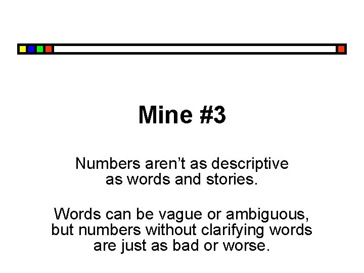 Mine #3 Numbers aren’t as descriptive as words and stories. Words can be vague