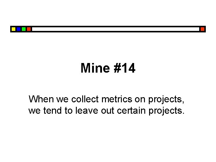 Mine #14 When we collect metrics on projects, we tend to leave out certain