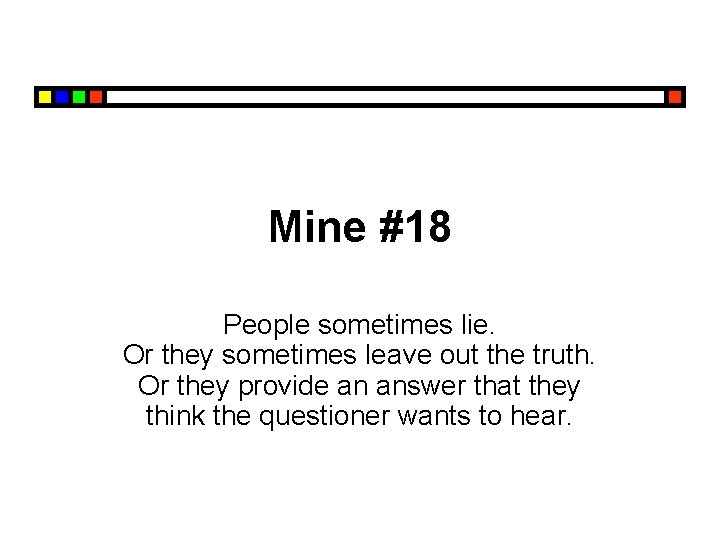 Mine #18 People sometimes lie. Or they sometimes leave out the truth. Or they