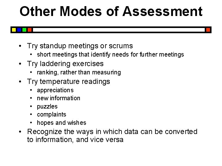 Other Modes of Assessment • Try standup meetings or scrums • short meetings that