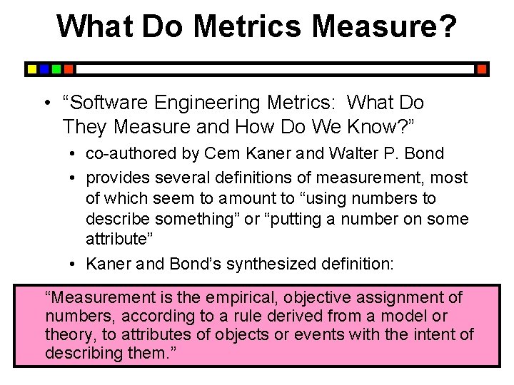 What Do Metrics Measure? • “Software Engineering Metrics: What Do They Measure and How