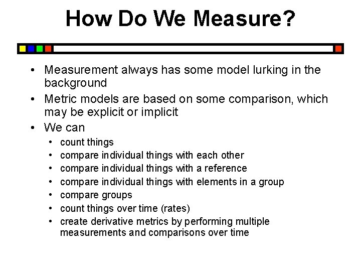 How Do We Measure? • Measurement always has some model lurking in the background