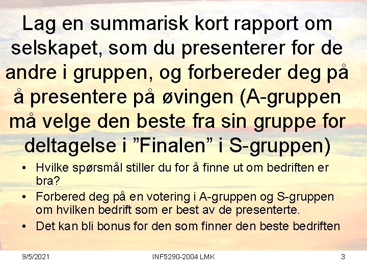 Lag en summarisk kort rapport om selskapet, som du presenterer for de andre i