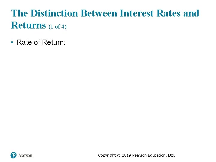 The Distinction Between Interest Rates and Returns (1 of 4) • Rate of Return: