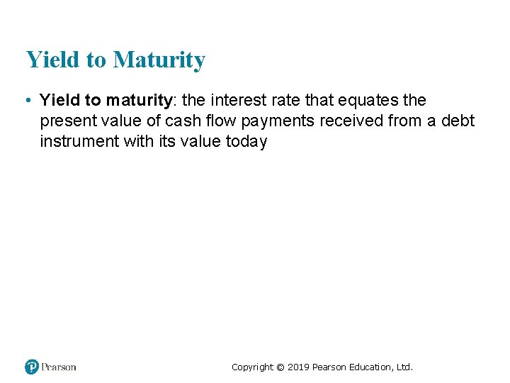 Yield to Maturity • Yield to maturity: the interest rate that equates the present