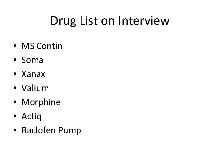 Drug List on Interview • • MS Contin Soma Xanax Valium Morphine Actiq Baclofen