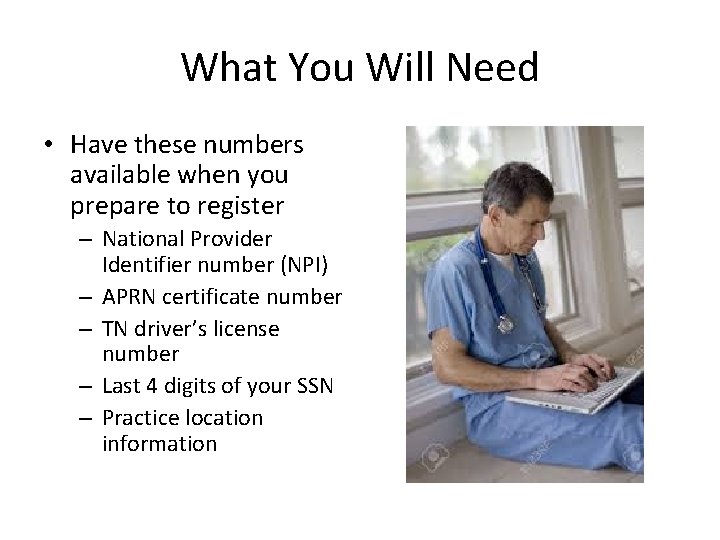What You Will Need • Have these numbers available when you prepare to register