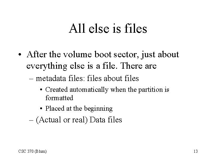All else is files • After the volume boot sector, just about everything else