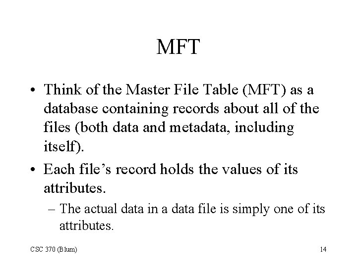 MFT • Think of the Master File Table (MFT) as a database containing records