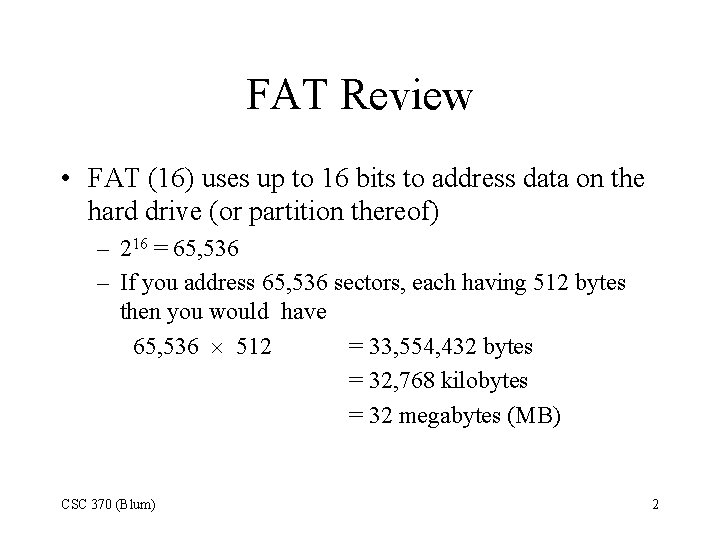 FAT Review • FAT (16) uses up to 16 bits to address data on