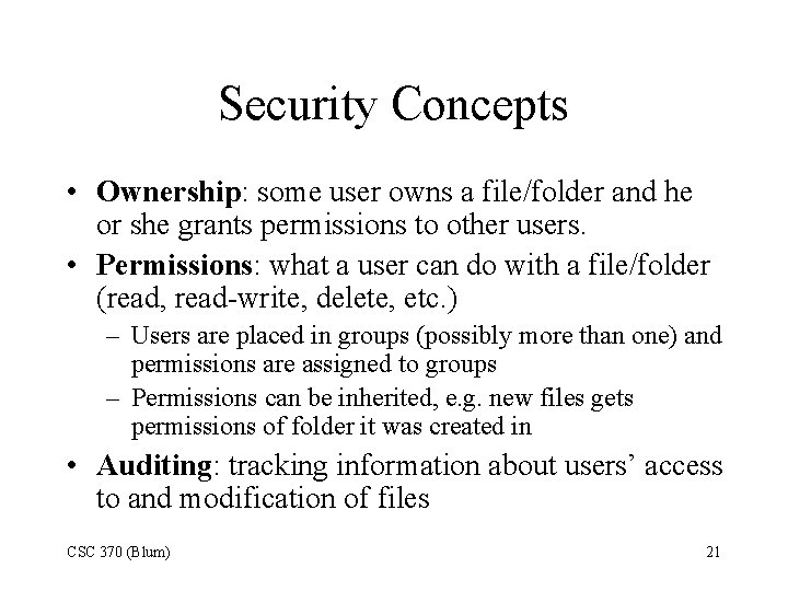 Security Concepts • Ownership: some user owns a file/folder and he or she grants