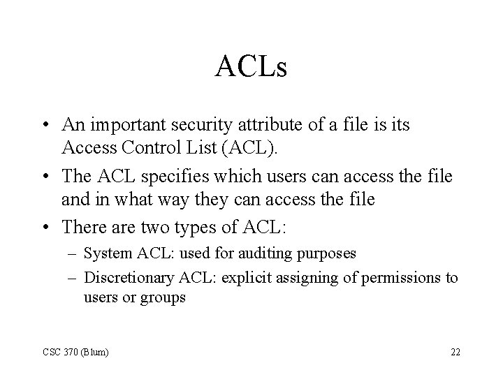 ACLs • An important security attribute of a file is its Access Control List