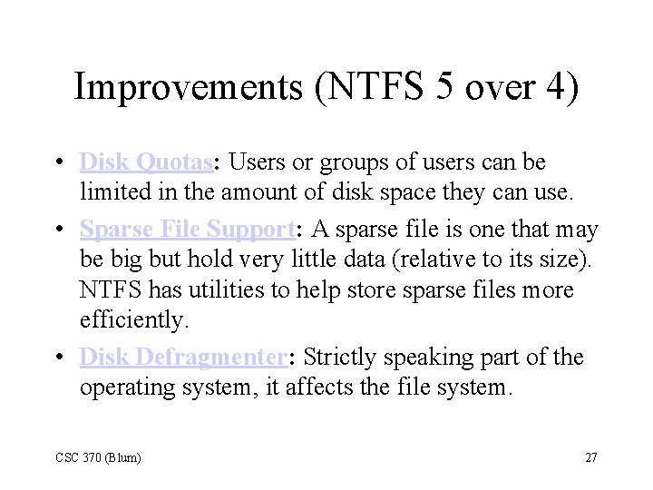 Improvements (NTFS 5 over 4) • Disk Quotas: Users or groups of users can