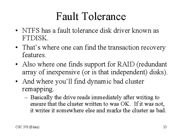 Fault Tolerance • NTFS has a fault tolerance disk driver known as FTDISK. •