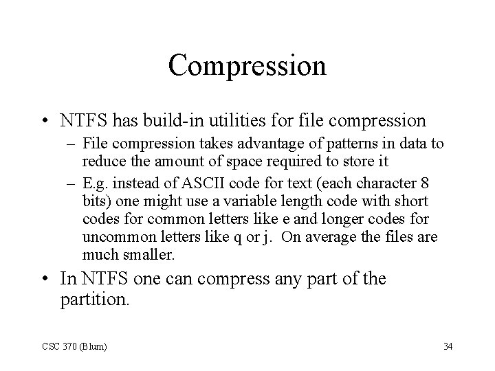 Compression • NTFS has build-in utilities for file compression – File compression takes advantage