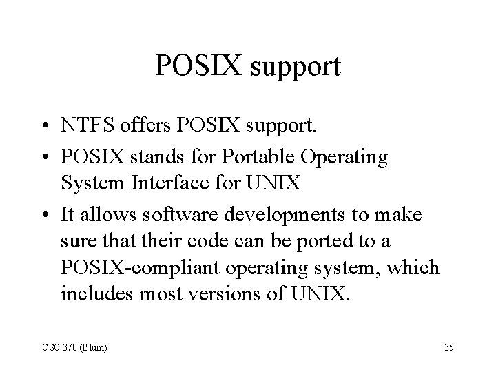 POSIX support • NTFS offers POSIX support. • POSIX stands for Portable Operating System