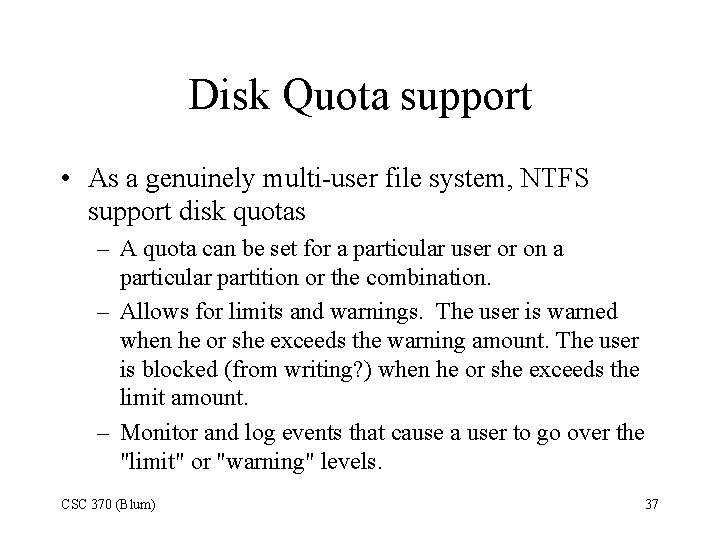Disk Quota support • As a genuinely multi-user file system, NTFS support disk quotas