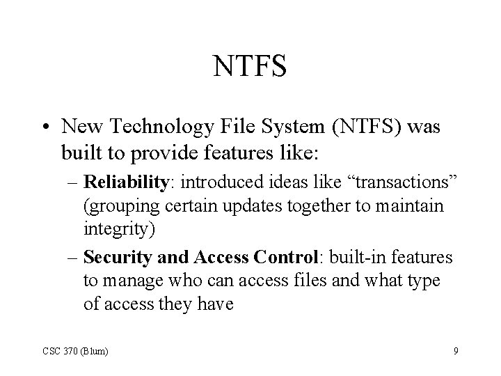 NTFS • New Technology File System (NTFS) was built to provide features like: –