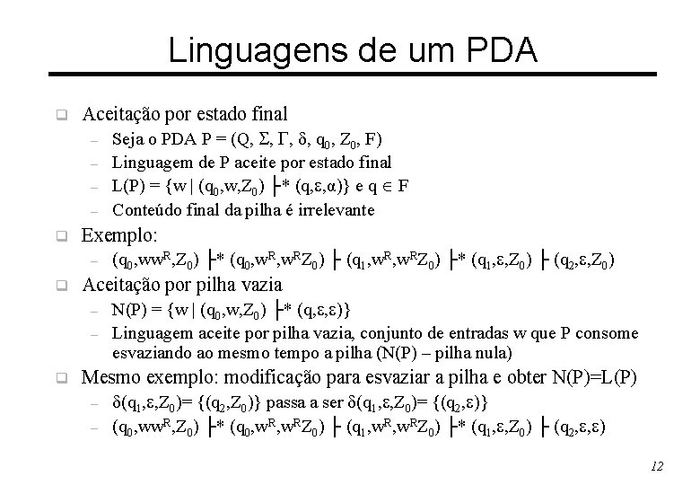 Linguagens de um PDA q Aceitação por estado final – – q Exemplo: –