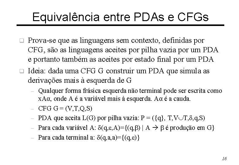 Equivalência entre PDAs e CFGs q q Prova-se que as linguagens sem contexto, definidas