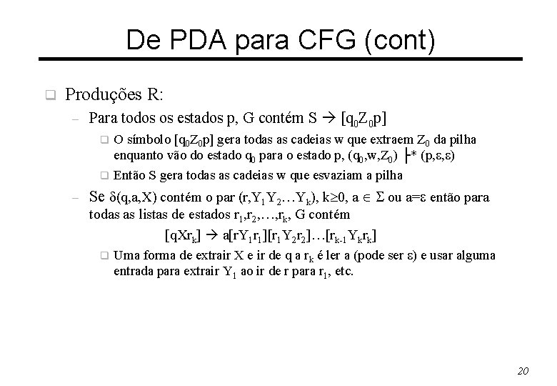 De PDA para CFG (cont) q Produções R: – Para todos os estados p,