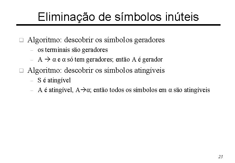 Eliminação de símbolos inúteis q Algoritmo: descobrir os símbolos geradores – – q os