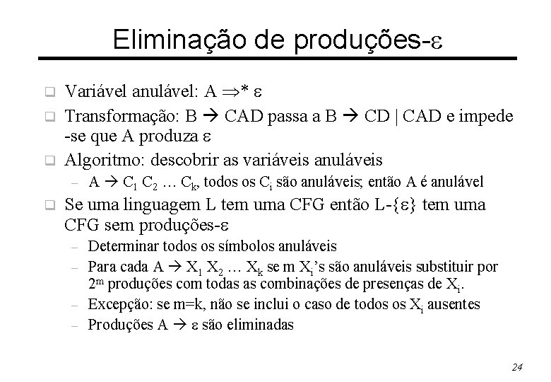 Eliminação de produções- q q q Variável anulável: A * Transformação: B CAD passa