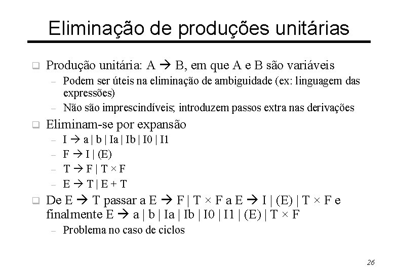 Eliminação de produções unitárias q Produção unitária: A B, em que A e B