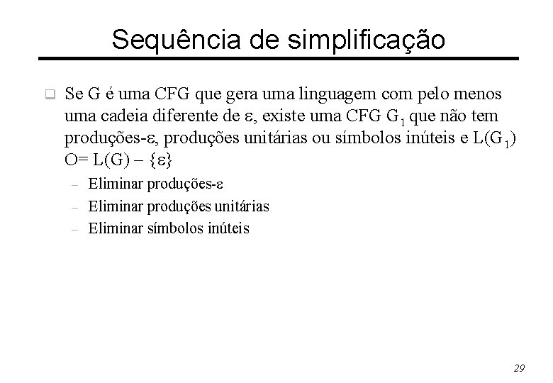 Sequência de simplificação q Se G é uma CFG que gera uma linguagem com