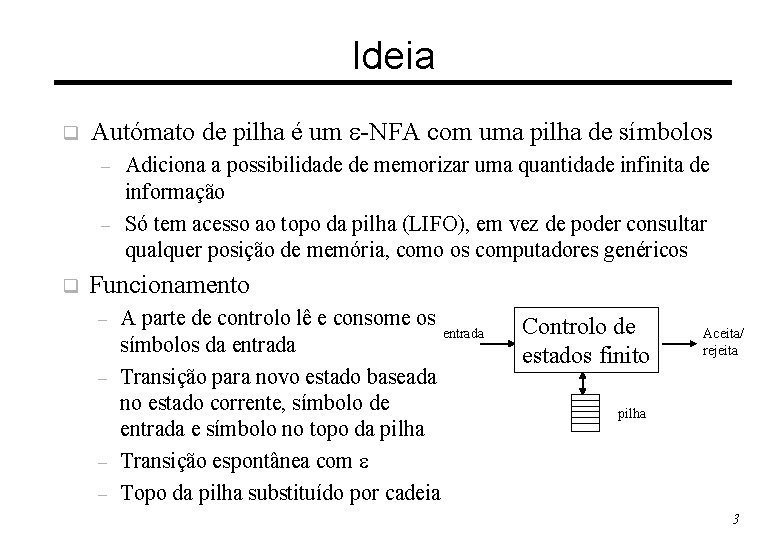 Ideia q Autómato de pilha é um -NFA com uma pilha de símbolos –
