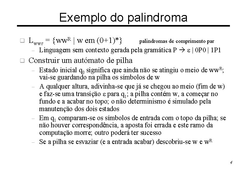 Exemplo do palindroma q Lwwr = {ww. R | w em (0+1)*} – q