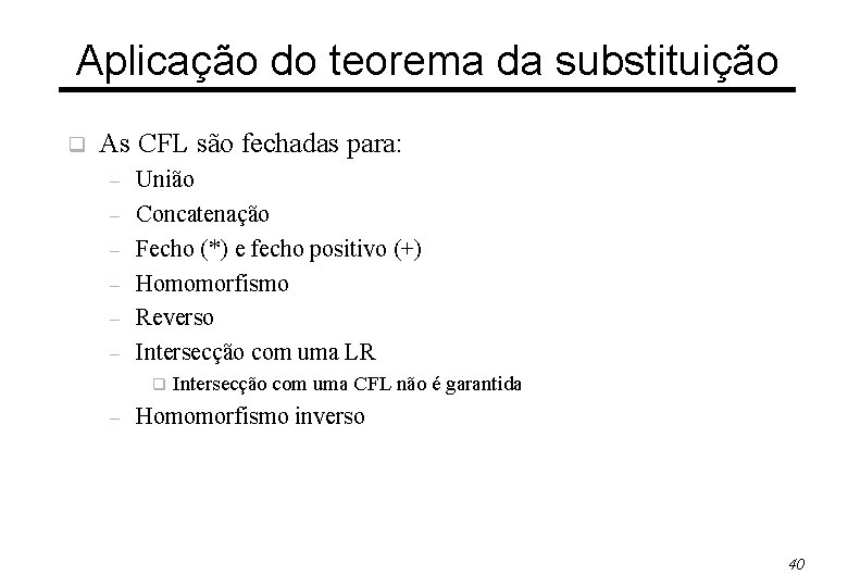 Aplicação do teorema da substituição q As CFL são fechadas para: – – –