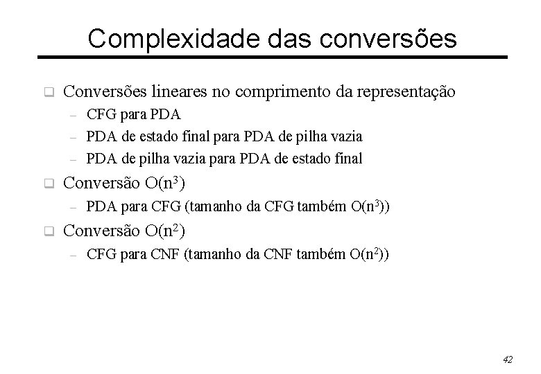 Complexidade das conversões q Conversões lineares no comprimento da representação – – – q