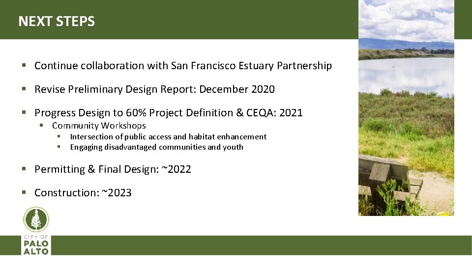 NEXT STEPS § Continue collaboration with San Francisco Estuary Partnership § Revise Preliminary Design