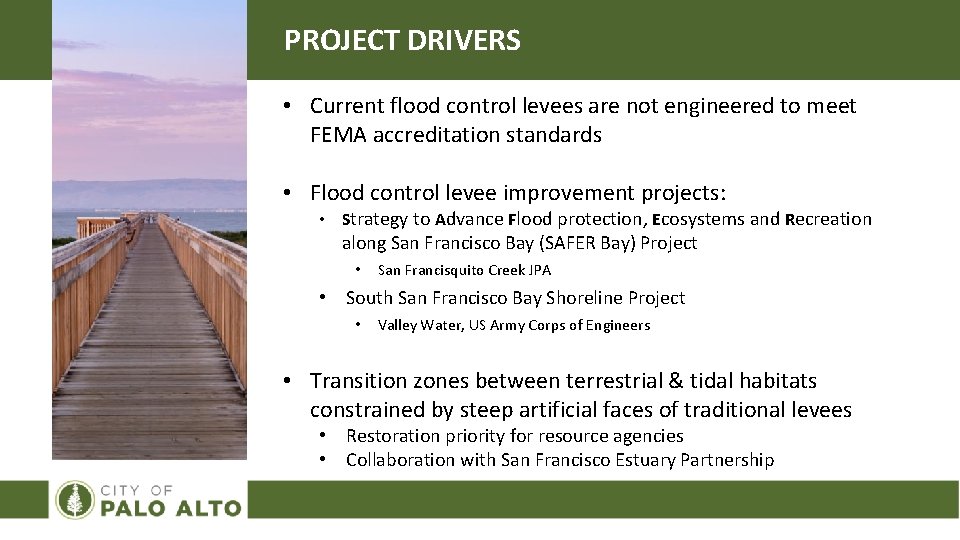 PROJECT DRIVERS • Current flood control levees are not engineered to meet FEMA accreditation