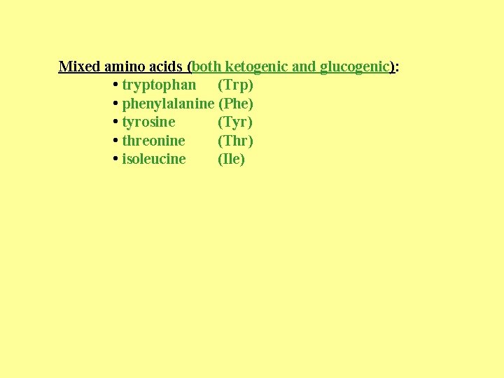 Mixed amino acids (both ketogenic and glucogenic): • tryptophan (Trp) • phenylalanine (Phe) •