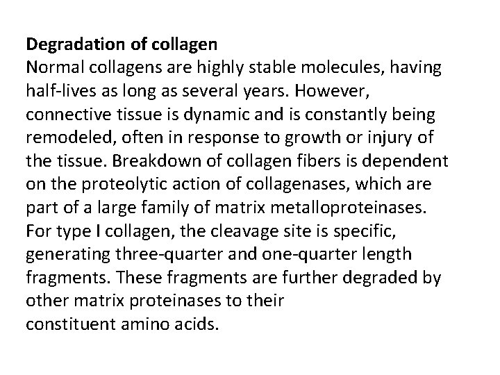Degradation of collagen Normal collagens are highly stable molecules, having half-lives as long as