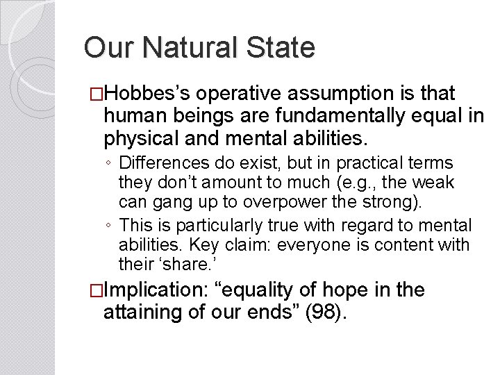 Our Natural State �Hobbes’s operative assumption is that human beings are fundamentally equal in