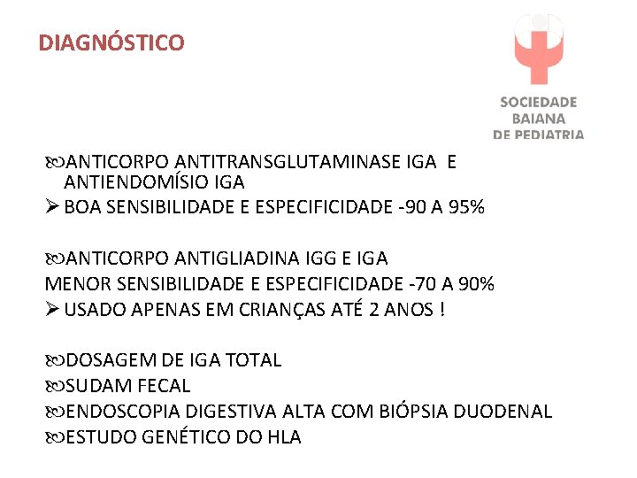 DIAGNÓSTICO ANTICORPO ANTITRANSGLUTAMINASE IGA E ANTIENDOMÍSIO IGA Ø BOA SENSIBILIDADE E ESPECIFICIDADE -90 A