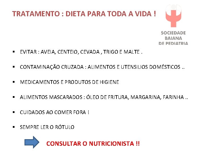 TRATAMENTO : DIETA PARA TODA A VIDA ! § EVITAR : AVEIA, CENTEIO, CEVADA