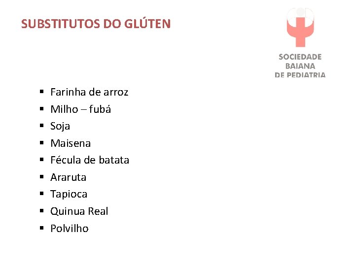 SUBSTITUTOS DO GLÚTEN § § § § § Farinha de arroz Milho – fubá