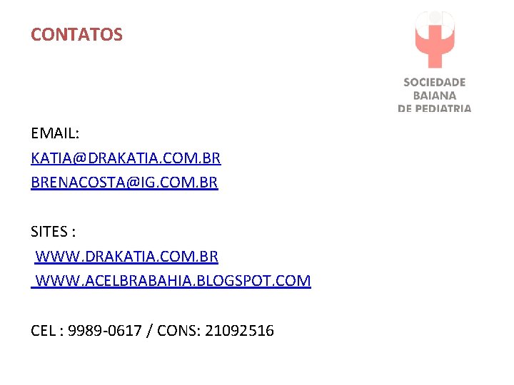 CONTATOS EMAIL: KATIA@DRAKATIA. COM. BR BRENACOSTA@IG. COM. BR SITES : WWW. DRAKATIA. COM. BR