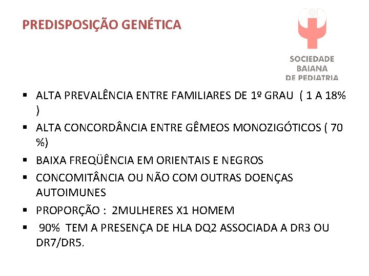 PREDISPOSIÇÃO GENÉTICA § ALTA PREVALÊNCIA ENTRE FAMILIARES DE 1º GRAU ( 1 A 18%